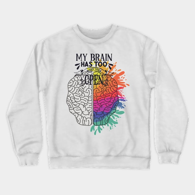 my brain has too many tabs open Crewneck Sweatshirt by Love My..